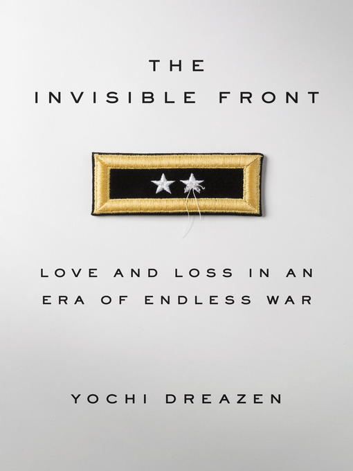 Title details for The Invisible Front by Yochi Dreazen - Available